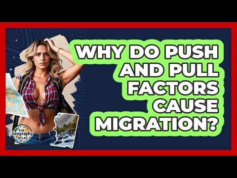 Why Do Push And Pull Factors Cause Migration? - The Geography Atlas