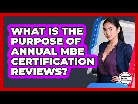 What Is The Purpose Of Annual MBE Certification Reviews?