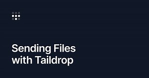 Sending Files with Taildrop