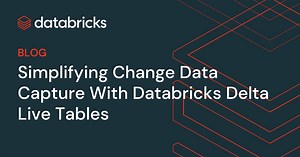 Change Data Capture With Delta Live Tables