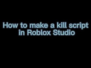 How to make a kill script in Roblox Studio