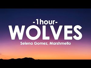 Selena Gomez, Marshmello - Wolves [1HOUR+Lyrics]