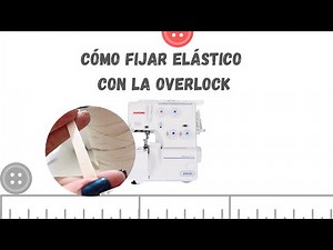 Cómo fijar elástico con la overlock remalladora o fileteadora