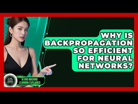 Why Is Backpropagation So Efficient For Neural Networks? - AI and Machine Learning Explained