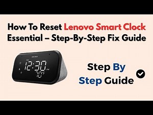 How To Reset Lenovo Smart Clock Essential – Step-By-Step Fix Guide