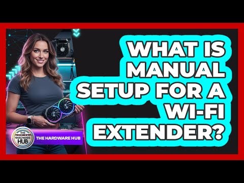 What Is Manual Setup For A Wi-Fi Extender?