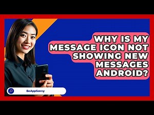 Why Is My Message Icon Not Showing New\n Messages Android? - Be App Savvy