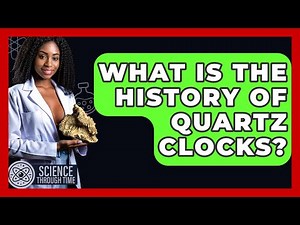 What Is The History Of Quartz Clocks? - Science Through Time