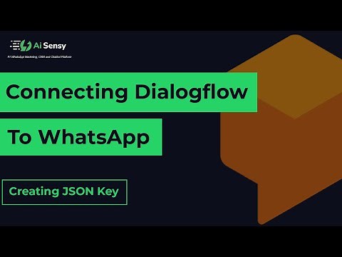 Connecting Dialogflow to WhatsApp | Creating JSON Key | AiSensy WhatsApp Chatbot Masterclass