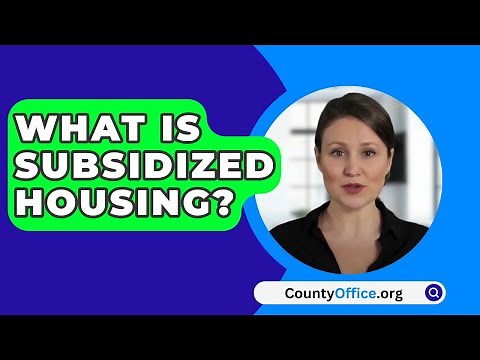 What Is Subsidized Housing? - CountyOffice.org