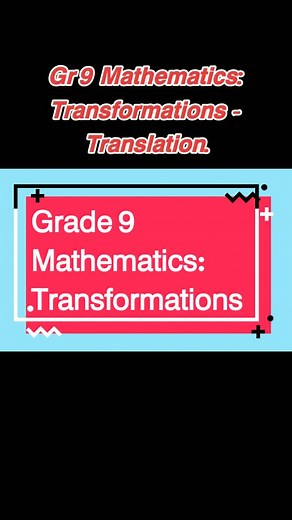 Transformations Grade 9 Mathematics: Transformations