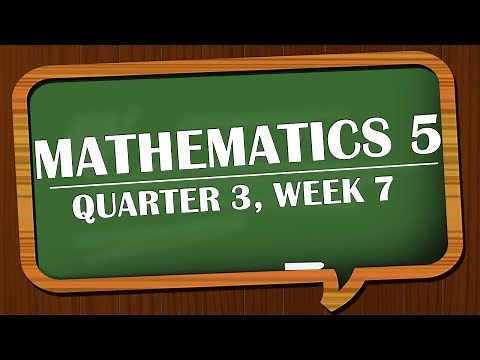 MATHEMATICS 5 QUARTER 3 (WEEK 7)