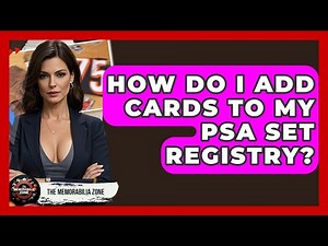 How Do I Add Cards To My PSA Set Registry? - The Memorabilia Zone