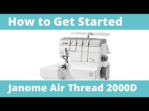 Janome Air Thread 2000D Overlocker - How to Thread and Get Started