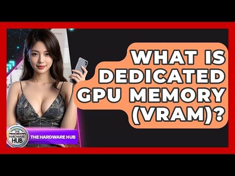 What Is Dedicated GPU Memory (VRAM)? - The Hardware Hub