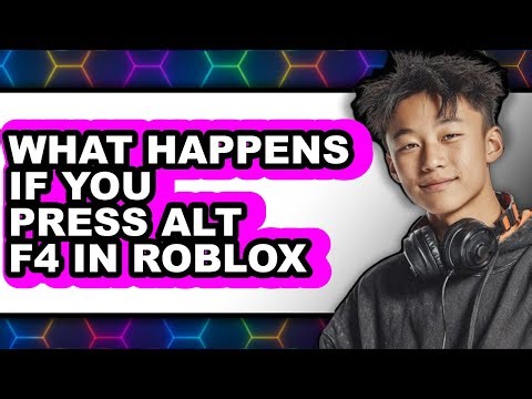 What Happens If You Press Alt F4 In Roblox - Explained