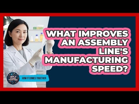 What Improves An Assembly Line's Manufacturing Speed?