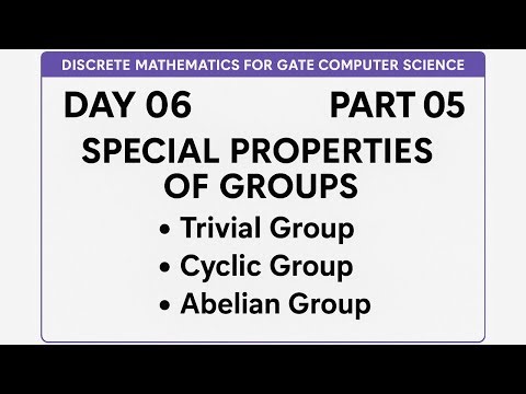 Day 06 Part 05: Discrete Mathematics for GATE Computer Science | Special Properties of Groups