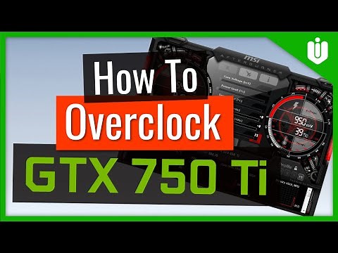 How to Overclock NVIDIA GeForce GTX 750 Ti [Full Overclocking Guide]