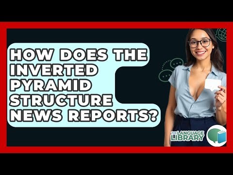 How Does The Inverted Pyramid Structure News Reports? - The Language Library