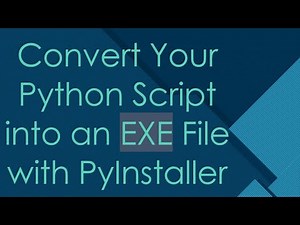 Convert Your Python Script into an EXE File with PyInstaller