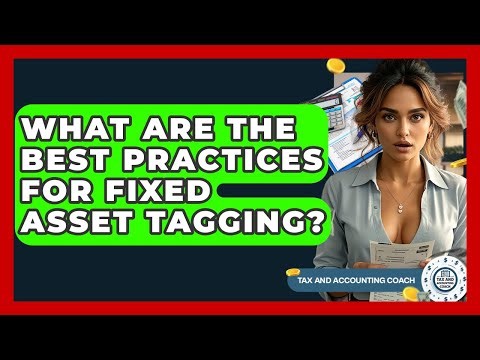 What Are The Best Practices For Fixed Asset Tagging? - Tax and Accounting Coach