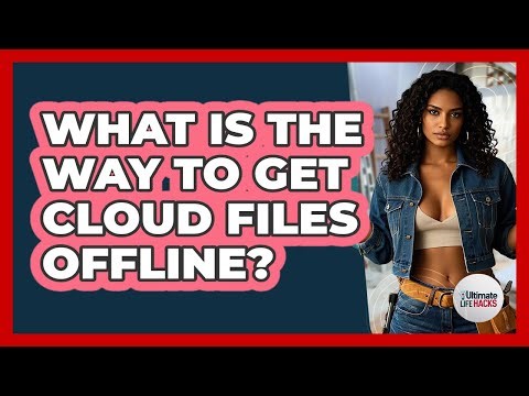 What Is The Way To Get Cloud Files Offline?