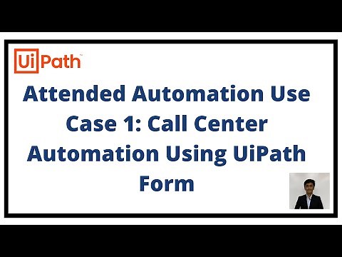 Attended Automation Use Case 1:Call Center Automation Using UiPath Form