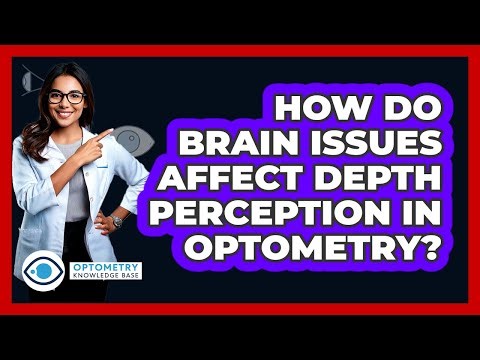 How Do Brain Issues Affect Depth Perception In Optometry? - Optometry Knowledge Base
