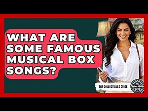 What Are Some Famous Musical Box Songs? - The Collectibles Guide