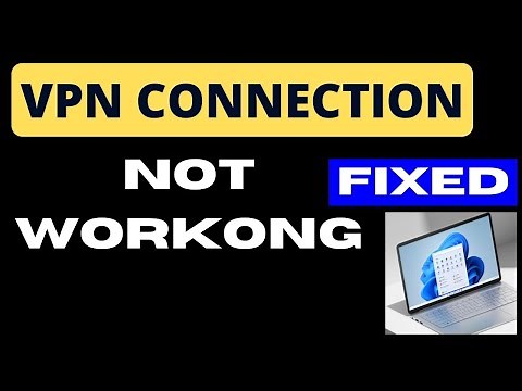 VPN connection not working on Windows 11 and Windows 10