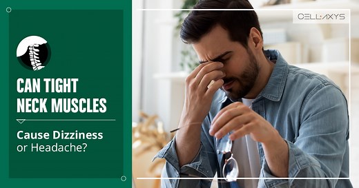Can Tight Neck Muscles Cause Dizziness Or Headache? - Cellaxys