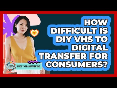 How Difficult Is DIY VHS To Digital Transfer For Consumers?