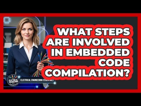 What Steps Are Involved In Embedded Code Compilation?
