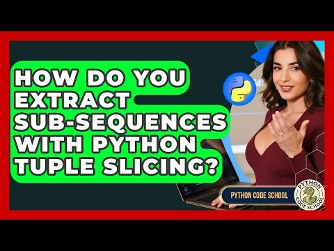 How Do You Extract Sub-sequences With Python Tuple Slicing? - Python Code School