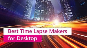 5 Best Free Time Lapse Video Makers in 2022 [Windows & Mac]