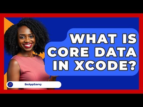 What Is Core Data In Xcode? - Be App Savvy