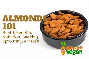 Almonds 101: Health Benefits, Nutrition, Soaking, Sprouting, & More
