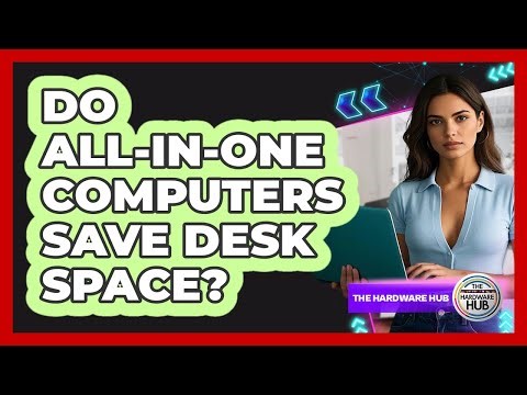 Do All-in-One Computers Save Desk Space?