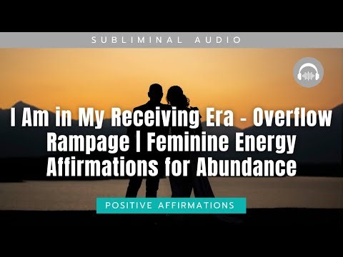 I Am in My Receiving Era – Overflow Rampage | Feminine Energy Subliminal Affirmations for Abundance