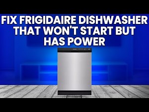 How To Fix Frigidaire Dishwasher That Won't Start But Has Power (Detailed Troubleshooting Guide)