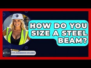 How Do You Size A Steel Beam? - Civil Engineering Explained