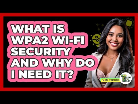 What Is WPA2 Wi-Fi Security And Why Do I Need It?