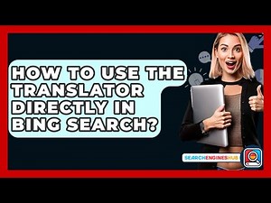 How To Use The Translator Directly In Bing Search? - SearchEnginesHub.com