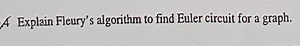 A Explain Fleury's algorithm to find Euler circuit for a graph.... | Filo