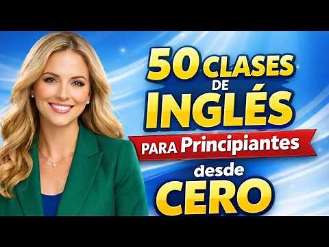 Inglés Básico para PRINCIPIANTES Desde CERO / 50 Clases de INGLÉS en un Solo Vídeo.