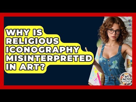Why Is Religious Iconography Misinterpreted In Art? - Art Across Cultures