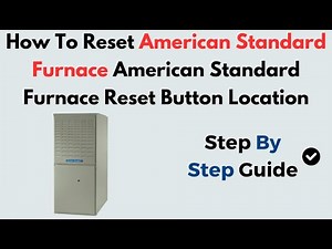 How to Reset American Standard Furnace | Reset Button Location & Troubleshooting Guide
