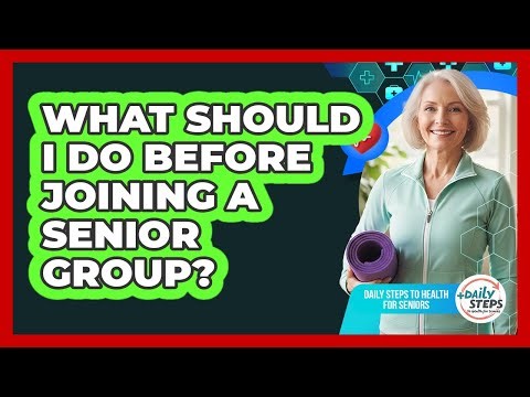 What Should I Do Before Joining A Senior Group?