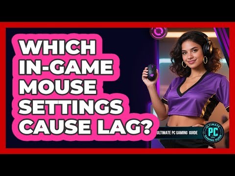 Which In-Game Mouse Settings Cause Lag?